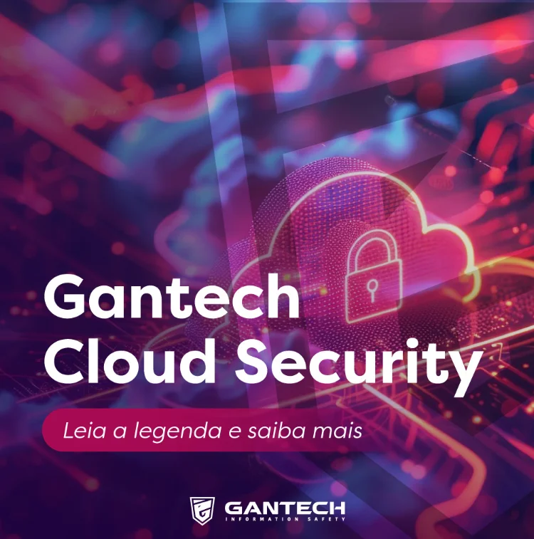 Cloud Security Gantech | proteger dados sensíveis e garantir a continuidade dos negócios Cloud Security Gantech | proteger dados sensíveis e garantir a continuidade dos negócios